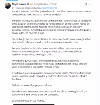 Сам президент Наиб Букеле направил непосредственно захватчикам послание, переведенное на гаитянский креольский язык, в котором предупредил, что сегодняшняя операция «ничто по сравнению с тем, что произойдет», если заложники не будут освобождены живыми.